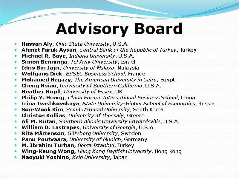 Advisory Board Hassan Aly, Ohio State University, U.S.A.  Ahmet Faruk Aysan, Central Bank